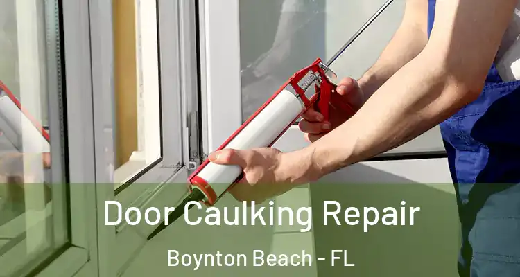  Door Caulking Repair Boynton Beach - FL