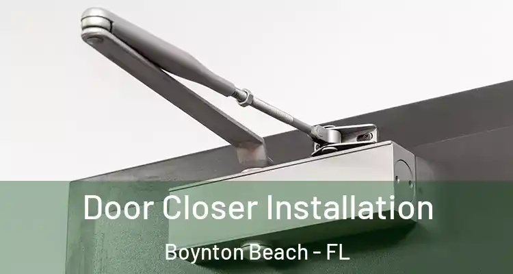  Door Closer Installation Boynton Beach - FL