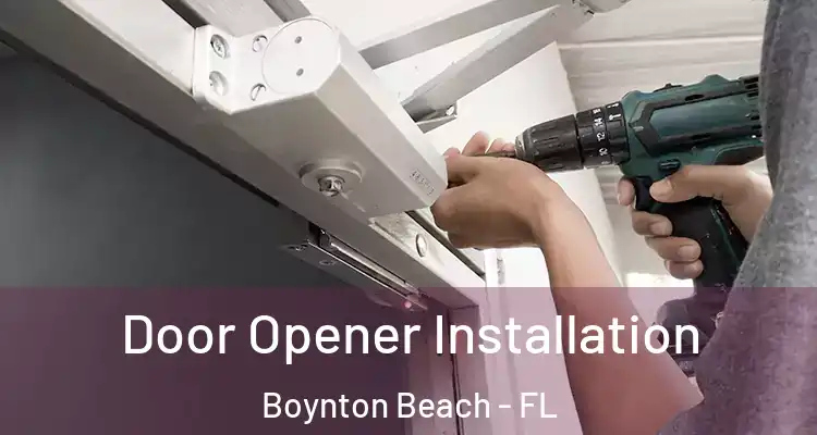  Door Opener Installation Boynton Beach - FL