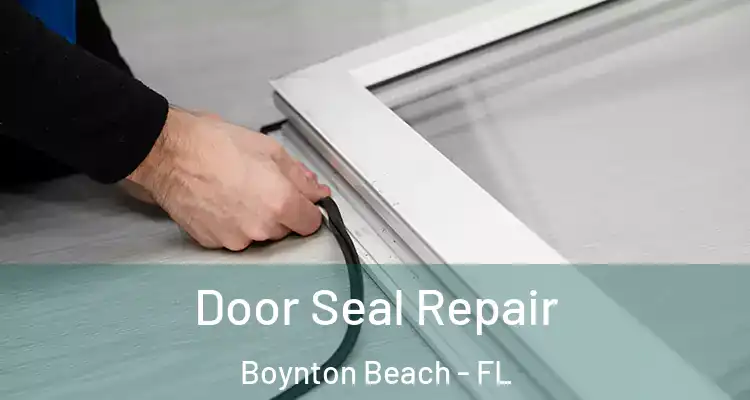  Door Seal Repair Boynton Beach - FL