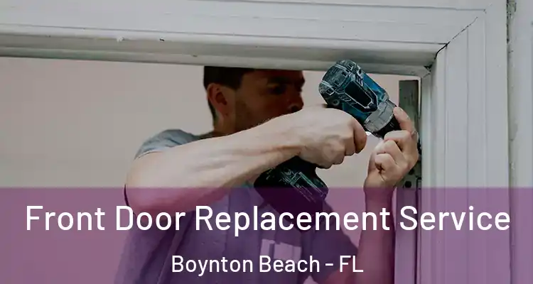  Front Door Replacement Service Boynton Beach - FL