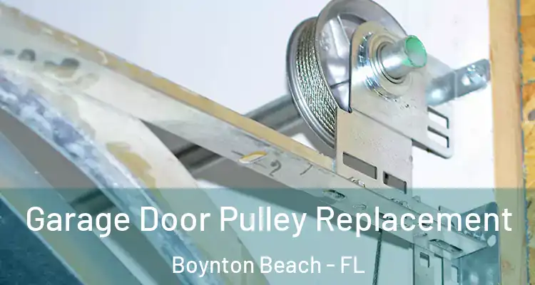  Garage Door Pulley Replacement Boynton Beach - FL