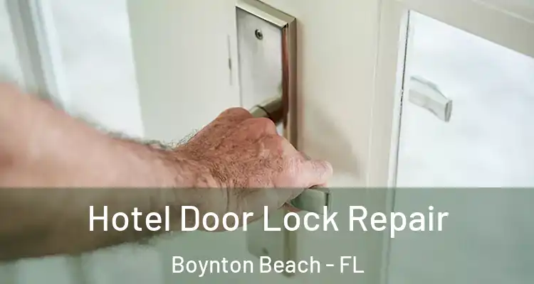  Hotel Door Lock Repair Boynton Beach - FL