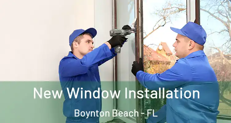  New Window Installation Boynton Beach - FL
