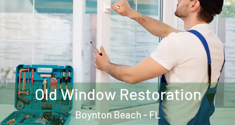  Old Window Restoration Boynton Beach - FL