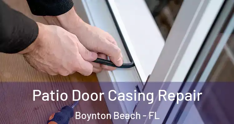  Patio Door Casing Repair Boynton Beach - FL