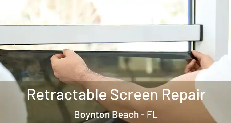  Retractable Screen Repair Boynton Beach - FL