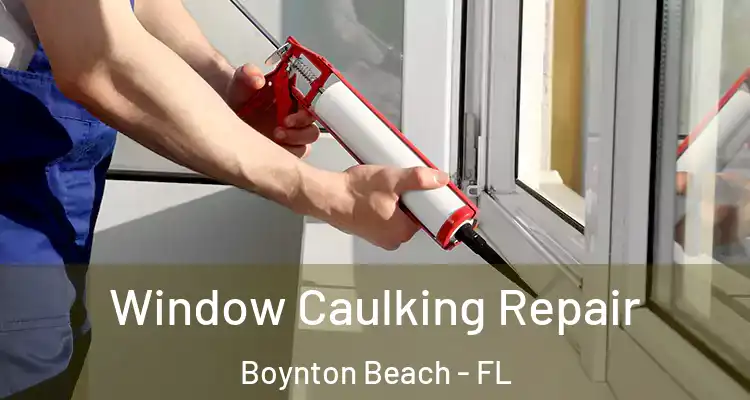 Window Caulking Repair Boynton Beach - FL